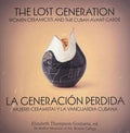 The lost generaration Women Ceramicists and Cuban Avant Garde Book.