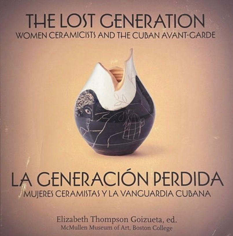 The lost generaration Women Ceramicists and Cuban Avant Garde Book.
